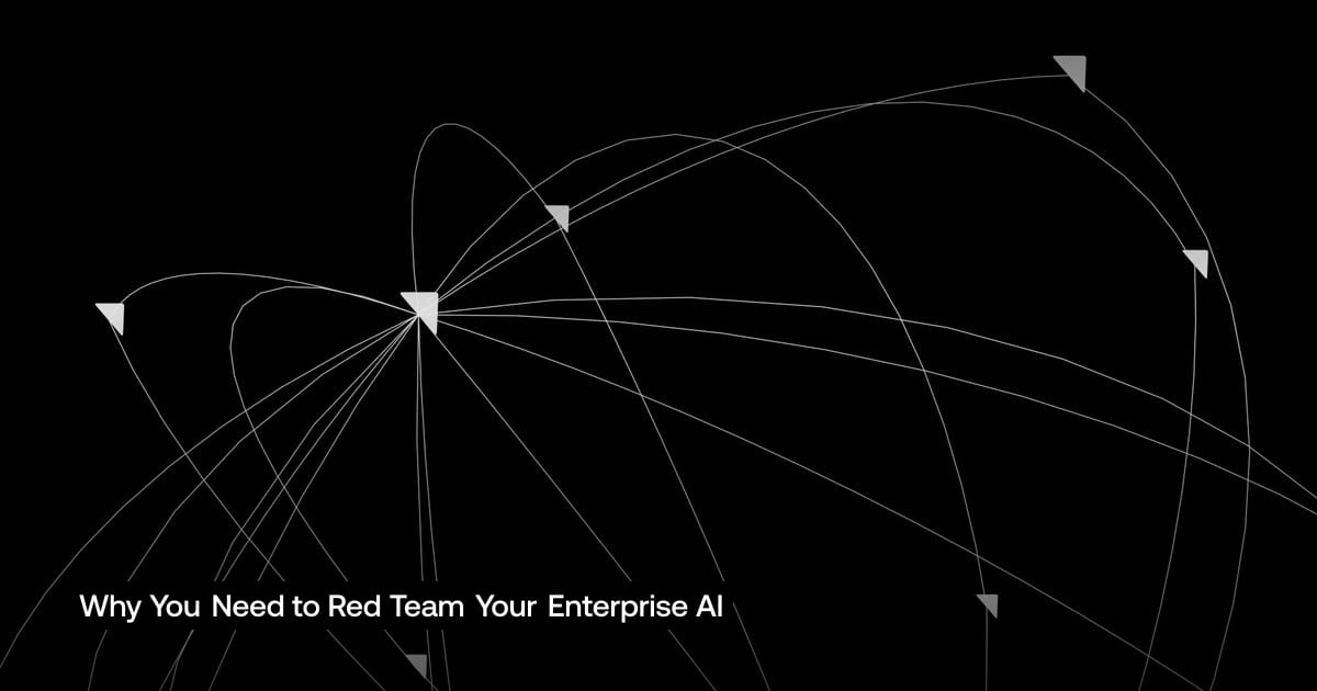 Why You Need to Red Team Your Enterprise AI